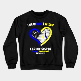 I Wear Blue and Yellow For My Sister - Down Syndrome Awareness Crewneck Sweatshirt